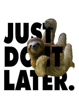 Just Do It Later