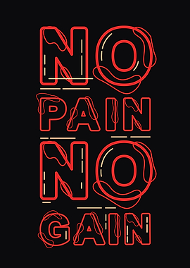 No Pain no Gain