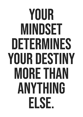Mindset Determines Destiny