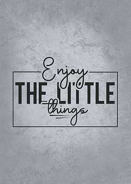 Enjoy The Little Things
