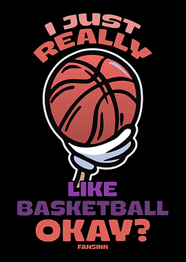 I Just Really Like Basketb