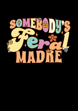 Somebodys Feral Madre