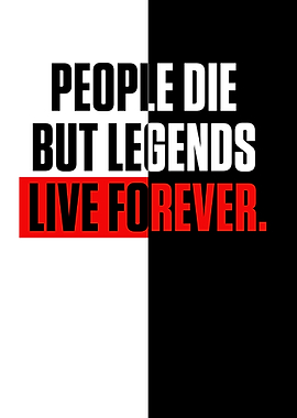 People die but legends