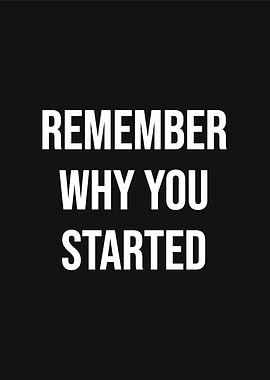 Remember Why You Started