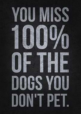 You Miss Dogs You Dont Pet