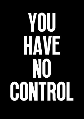 You Have No Control