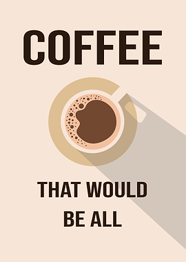Coffee that would be all