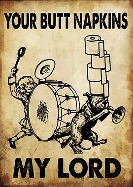 Your Butt Napkins My Lord