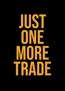Just one more trade