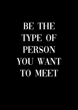 Be Person You Want To Meet