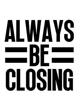 Always Be Closing