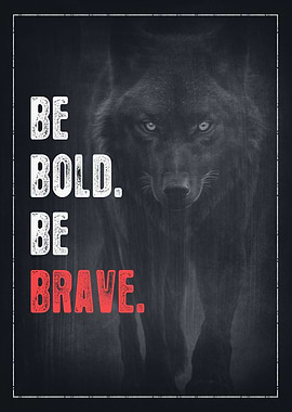 Be Bold Be Brave
