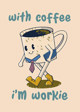 with coffee im workie