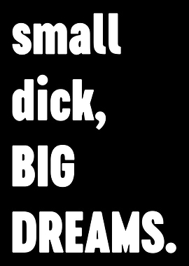 Small Dick Big Dreams