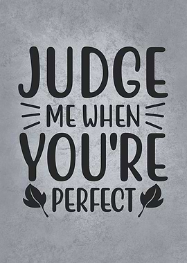 Judge Me When You Perfect