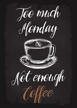Monday not enough Coffee