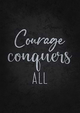 Courage Conquers All