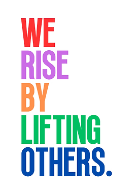 WE RISE BY LIFTING OTHERS