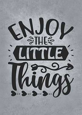 Enjoy The Little Things