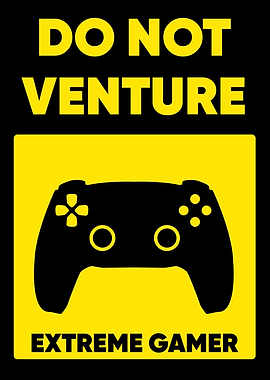DO NOT VENTURE GAMER