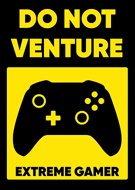 DO NOT VENTURE HARD GAMER