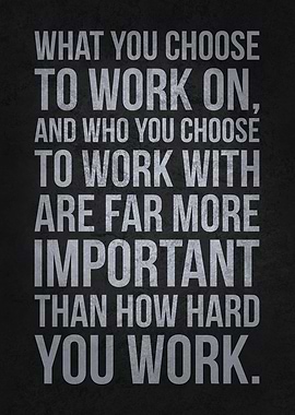 What You Choose To Work On