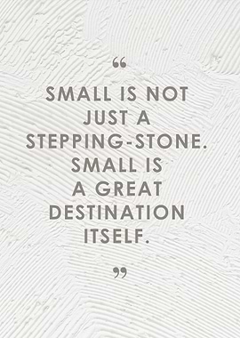 quote Small is not just a