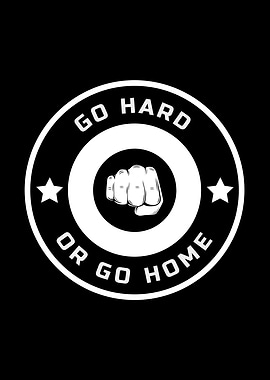 Go Hard Or Go Home