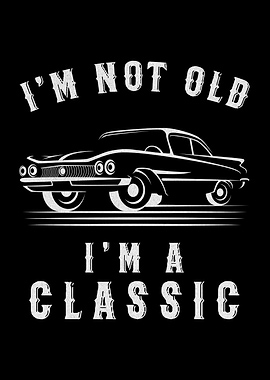 Im Not Old Im Classic