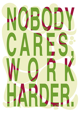 Nobody Cares Work Harder