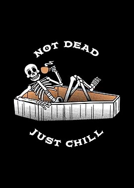Not Dead Just Chill