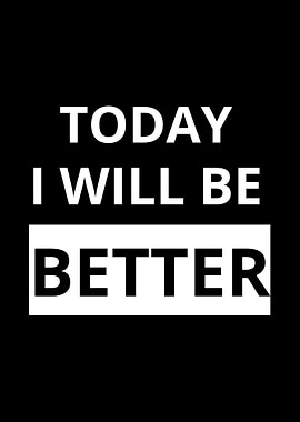 Today i will be better