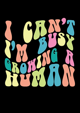 I Cant Im Busy Growing A