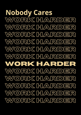 nobody cares work harder