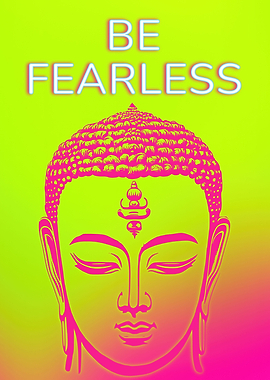BE FEARLESS BUDDHA