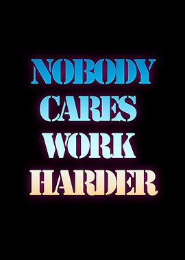 Nobody Cares Work Harder