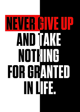Never give up and take not