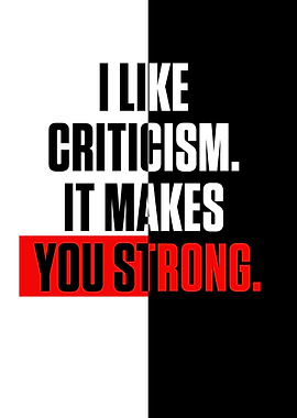 I like criticism It makes