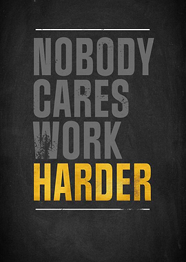 Nobody Cares Work Harder