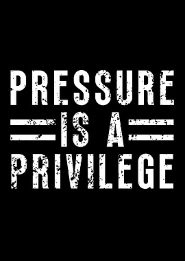 Pressure Is A Privilege