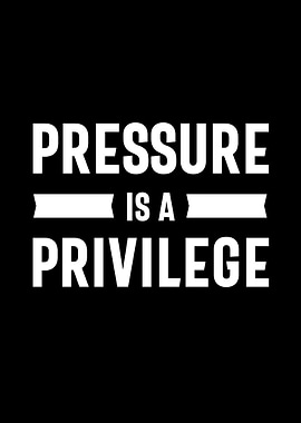 pressure is a privilege