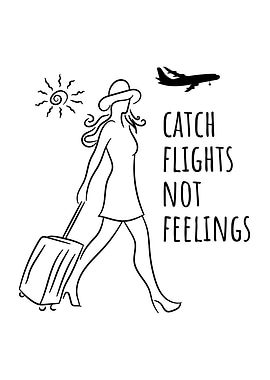 Catch Flights Not Feelings
