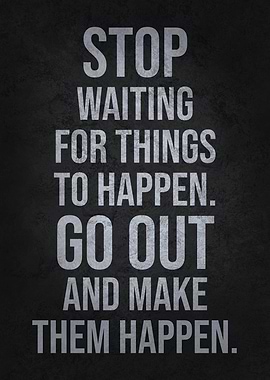 Go Out Make Things Happen
