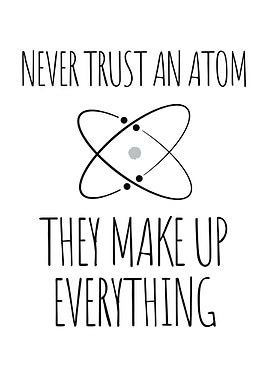 Never Trust An Atom