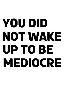 don t be mediocre