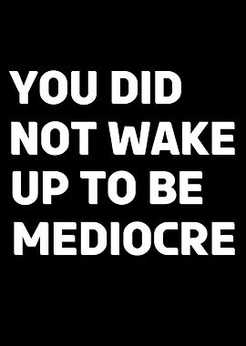 don t be mediocre