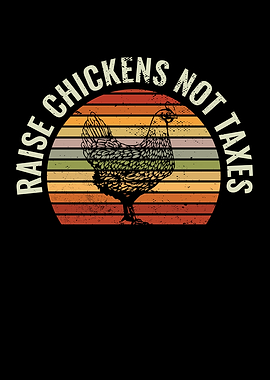 Raise Chickens Not Taxes