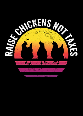 Raise Chickens Not Taxes