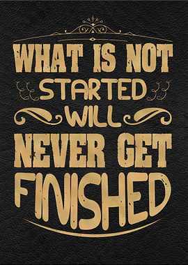 What is not started will