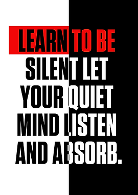 Learn to be silent let you